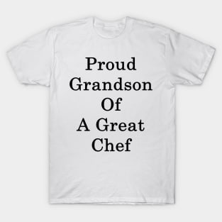 Proud Grandson Of A Great Chef T-Shirt